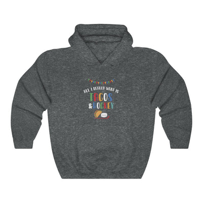 "All I Really Want Is Tacos & Hockey" Unisex Hooded Sweatshirt