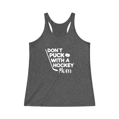 "Don't Puck With A Hockey Mom" Women's Tri-Blend Racerback Tank